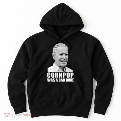 Joe Biden Cornpop Was A Bad Dude Hoodie