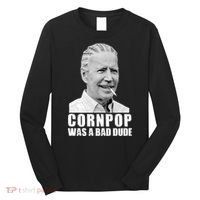 Joe Biden Cornpop Was A Bad Dude Long Sleeve Shirt thumb 0