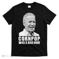 Joe Biden Cornpop Was A Bad Dude T-Shirt thumb 0