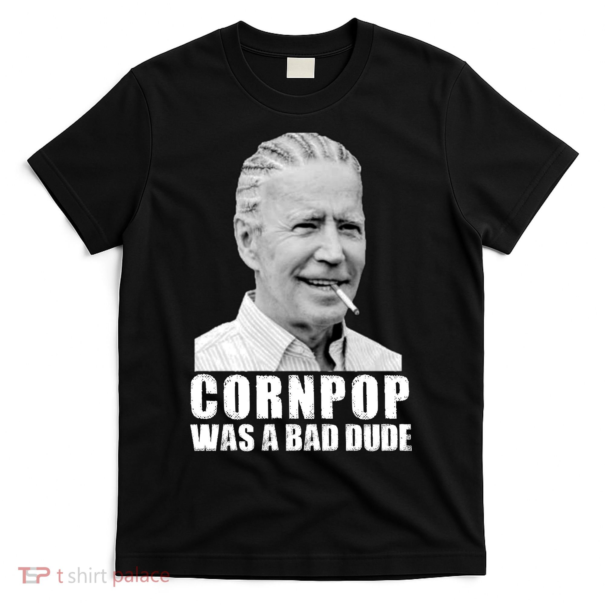 Joe Biden Cornpop Was A Bad Dude T-Shirt
