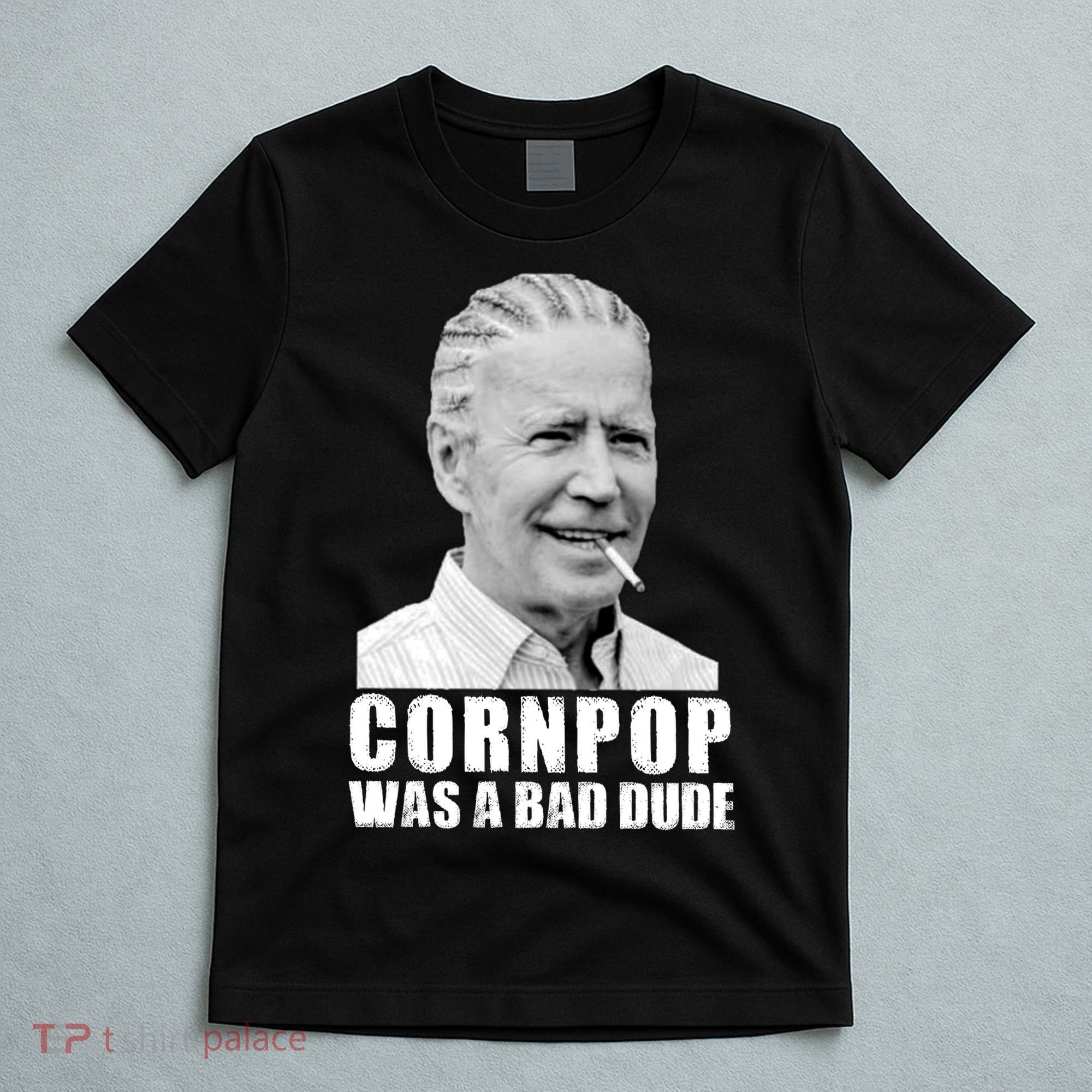 Joe Biden Cornpop Was A Bad Dude T-Shirt