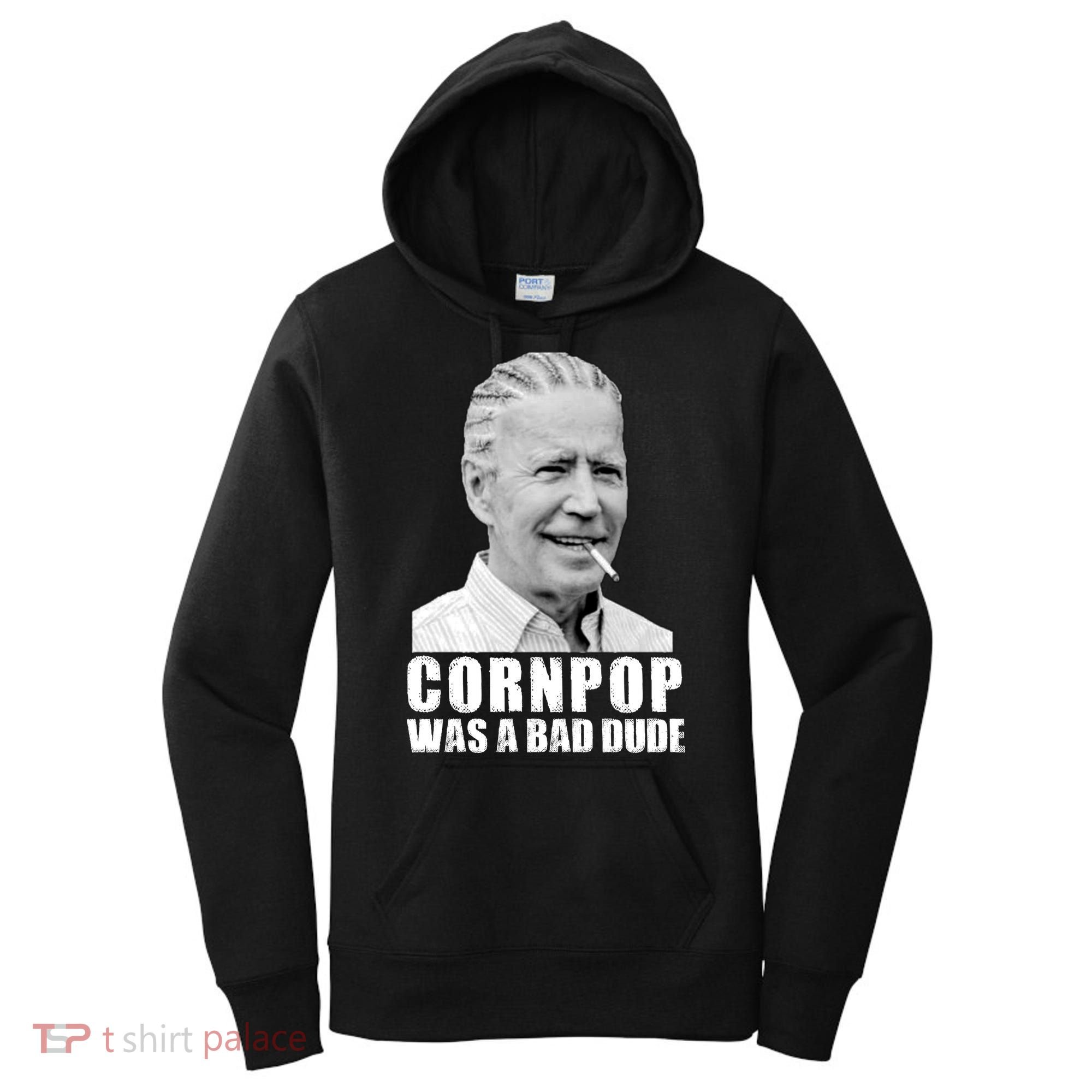 Joe Biden Cornpop Was A Bad Dude Women's Hoodie