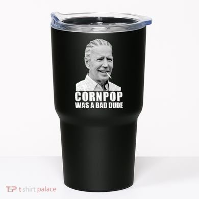 Joe Biden Cornpop Was A Bad Dude Tumbler