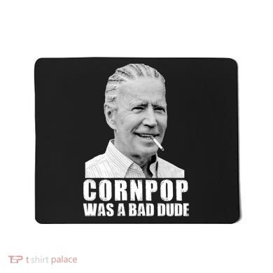Joe Biden Cornpop Was A Bad Dude Mousepad