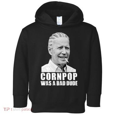 Joe Biden Cornpop Was A Bad Dude Toddler Hoodie