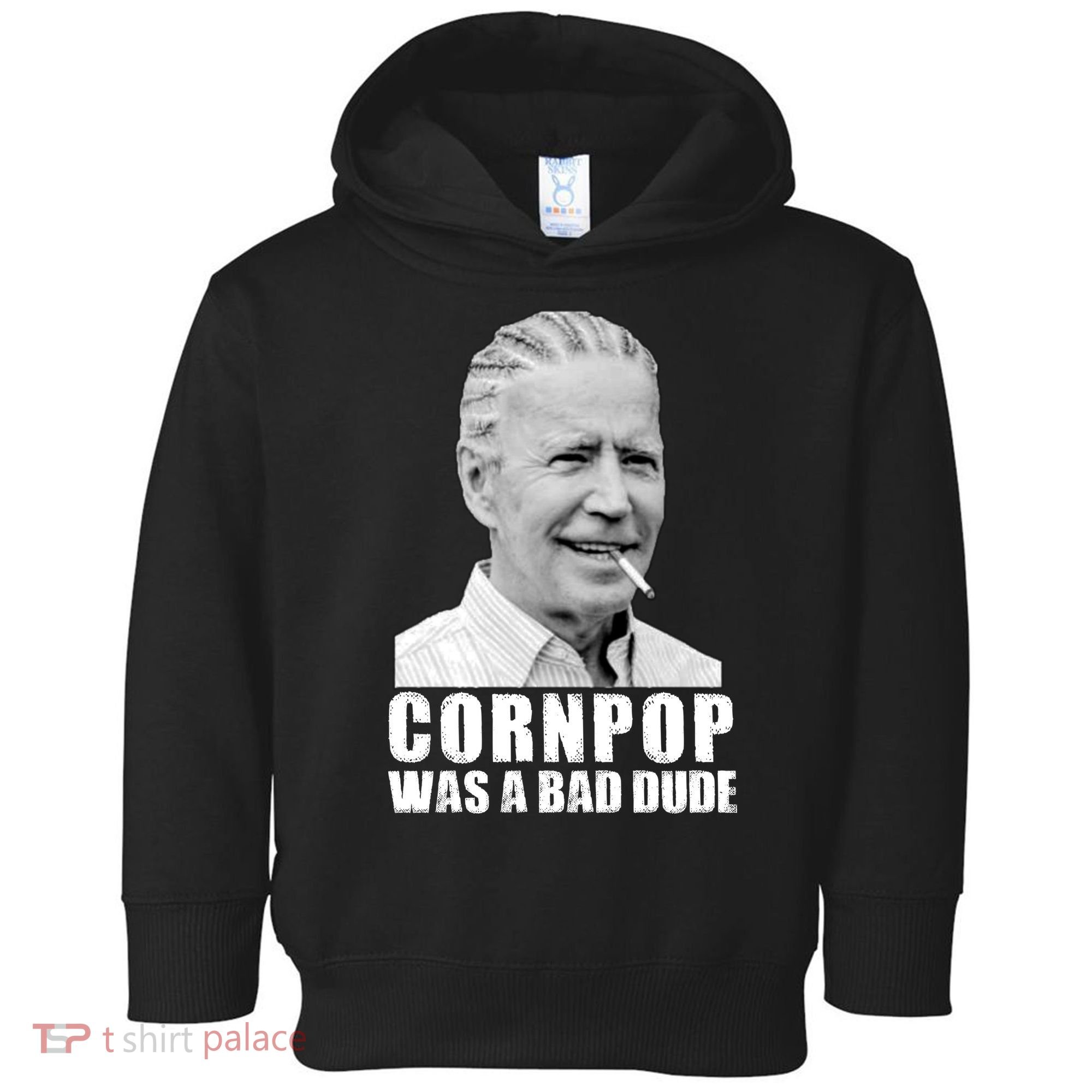 Joe Biden Cornpop Was A Bad Dude Toddler Hoodie
