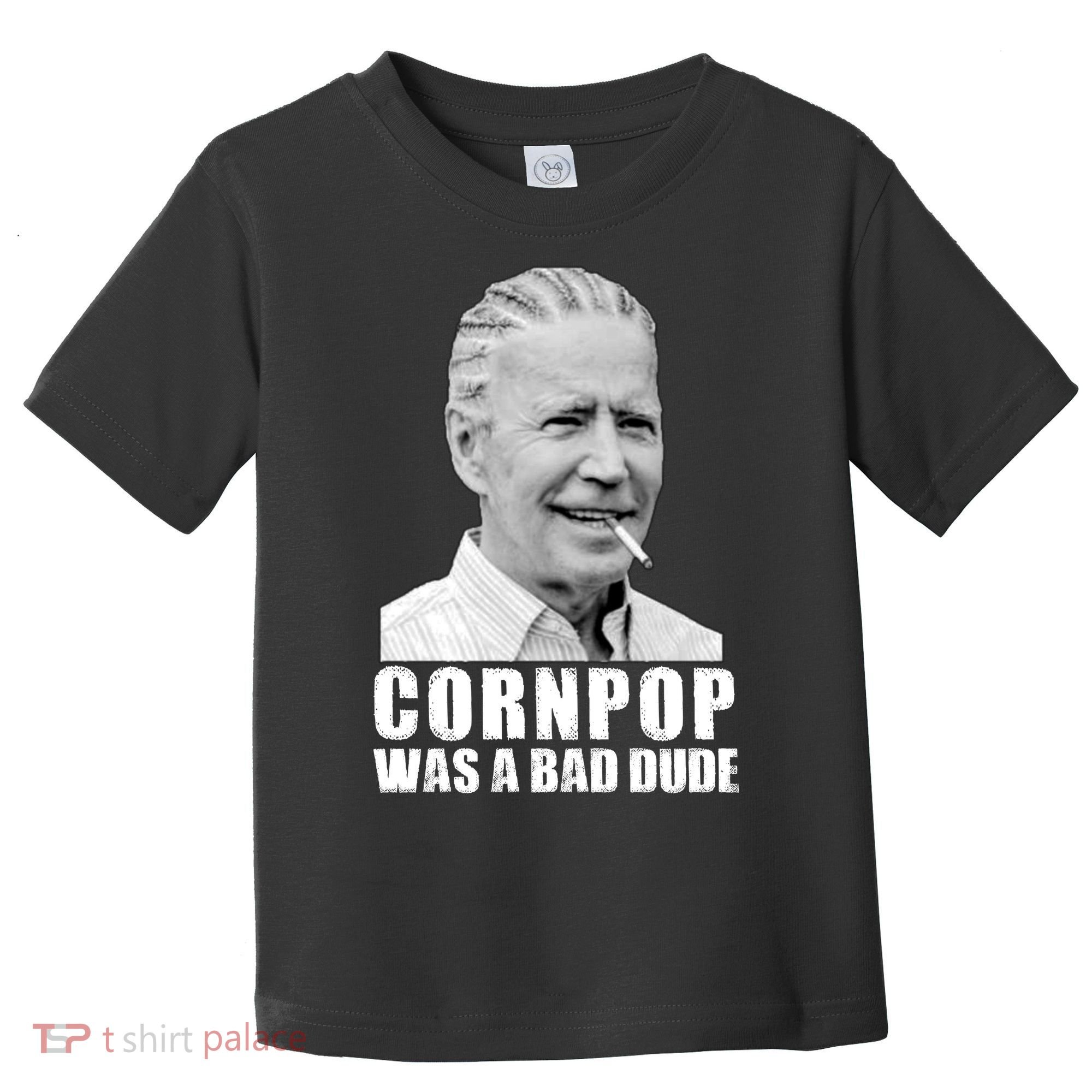 Joe Biden Cornpop Was A Bad Dude Toddler T-Shirt