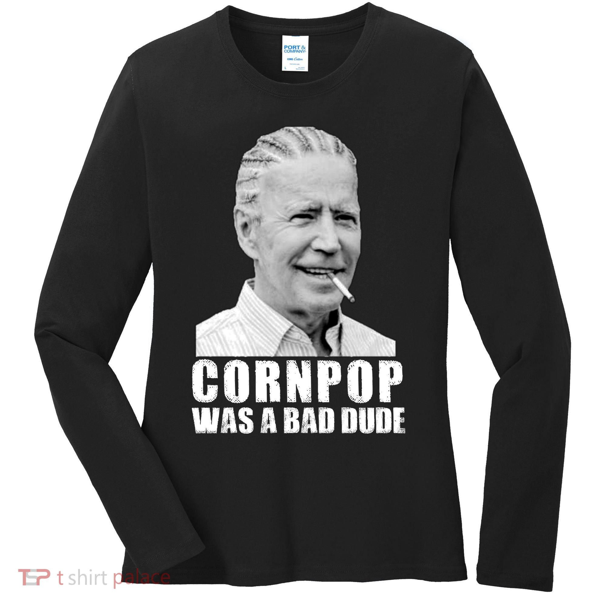 Joe Biden Cornpop Was A Bad Dude Women's Long Sleeve Shirt