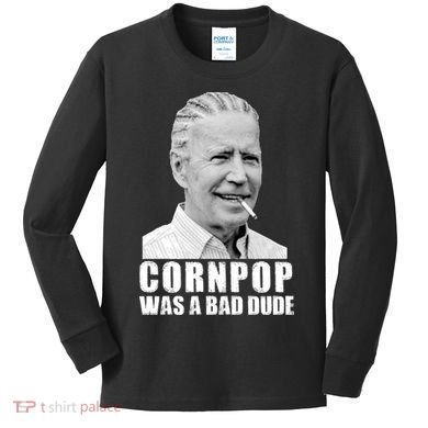 Joe Biden Cornpop Was A Bad Dude Kids Long Sleeve Shirt