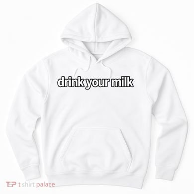 Drink Your Milk Funny Slogan Hoodie