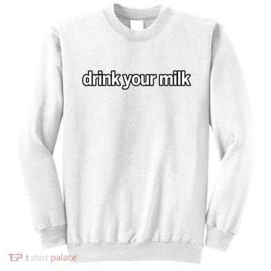 Drink Your Milk Funny Slogan Sweatshirt