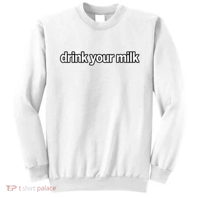 Drink Your Milk Funny Slogan Sweatshirt