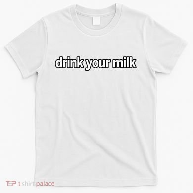 Drink Your Milk Funny Slogan T-Shirt