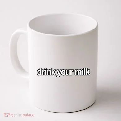 Drink Your Milk Funny Slogan Coffee Mug