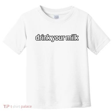 Drink Your Milk Funny Slogan Toddler T-Shirt