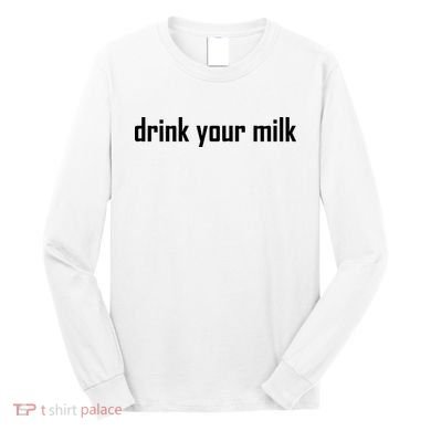 Drink Your Milk Long Sleeve Shirt