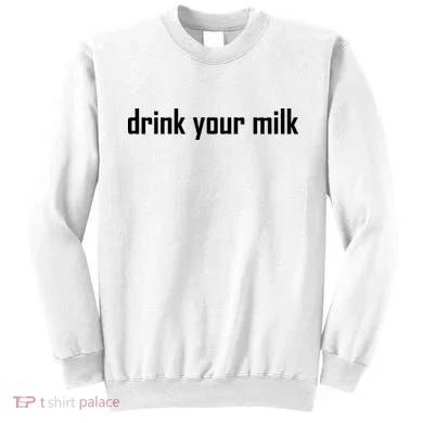Drink Your Milk Sweatshirt