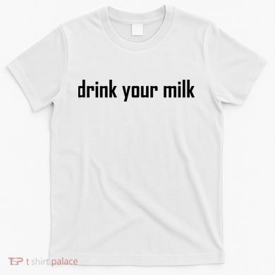 Drink Your Milk T-Shirt