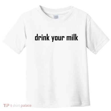 Drink Your Milk Toddler T-Shirt