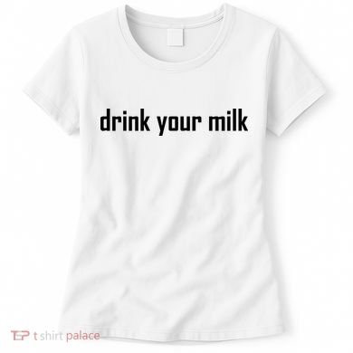 Drink Your Milk Women's T-Shirt