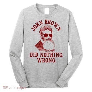 John Brown Did Nothing Wrong Long Sleeve Shirt