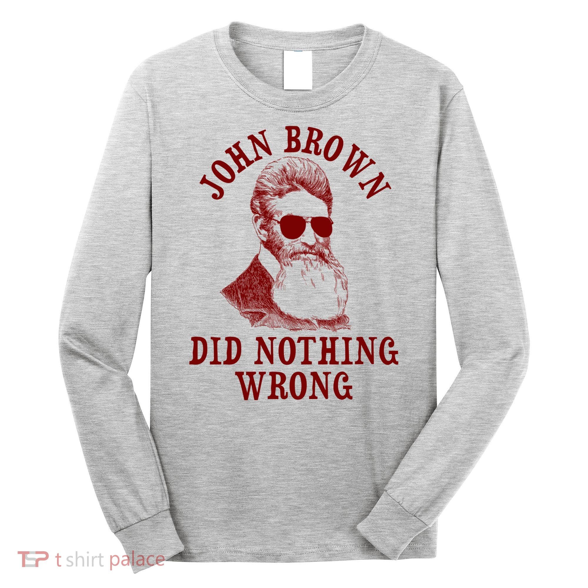 John Brown Did Nothing Wrong Long Sleeve Shirt