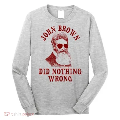 John Brown Did Nothing Wrong Long Sleeve Shirt
