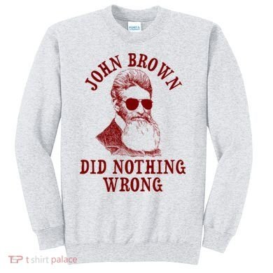 John Brown Did Nothing Wrong Sweatshirt