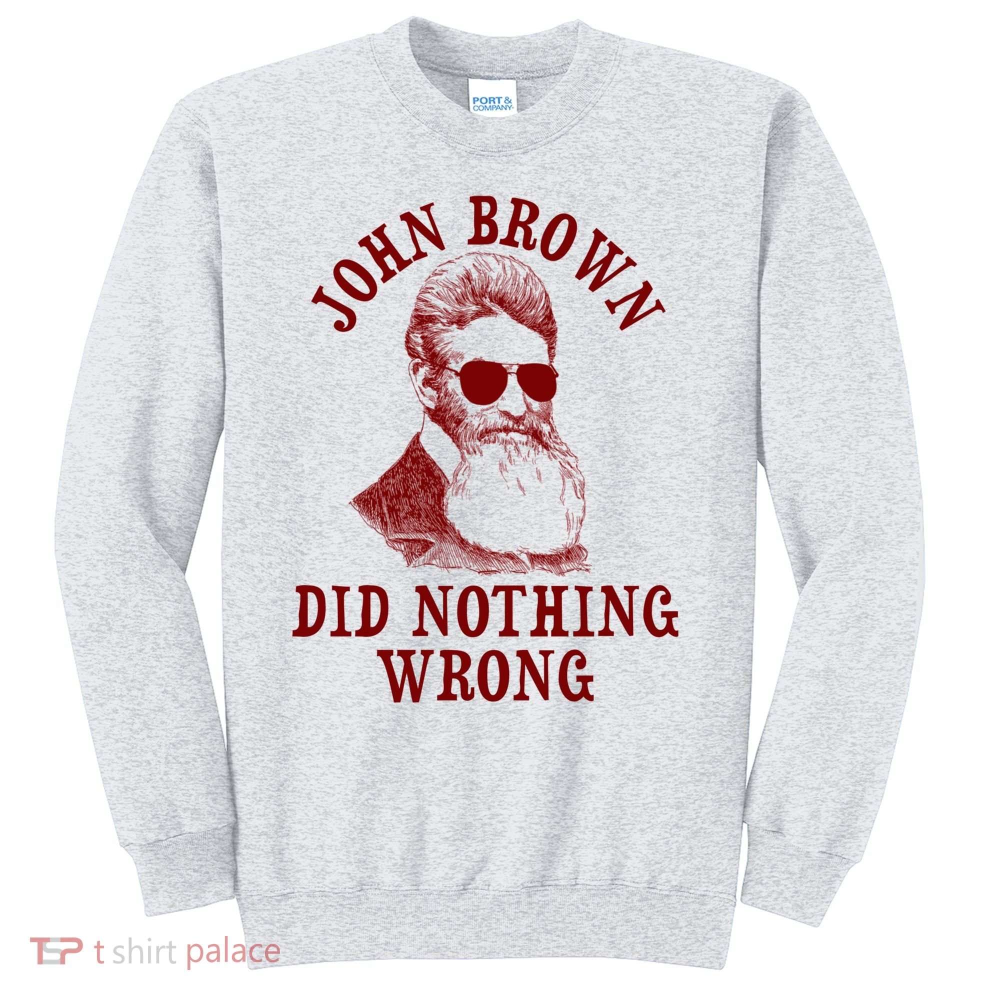John Brown Did Nothing Wrong Sweatshirt