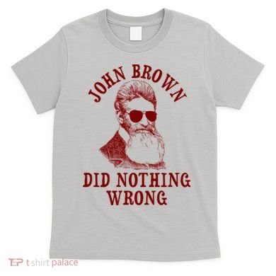John Brown Did Nothing Wrong T-Shirt