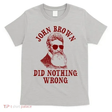 John Brown Did Nothing Wrong T-Shirt