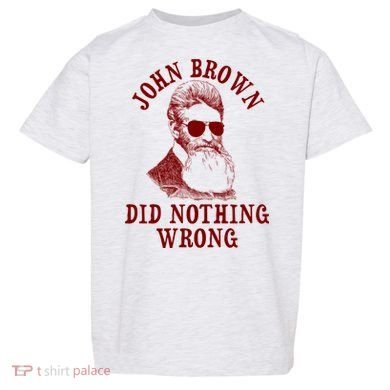 John Brown Did Nothing Wrong Toddler T-Shirt