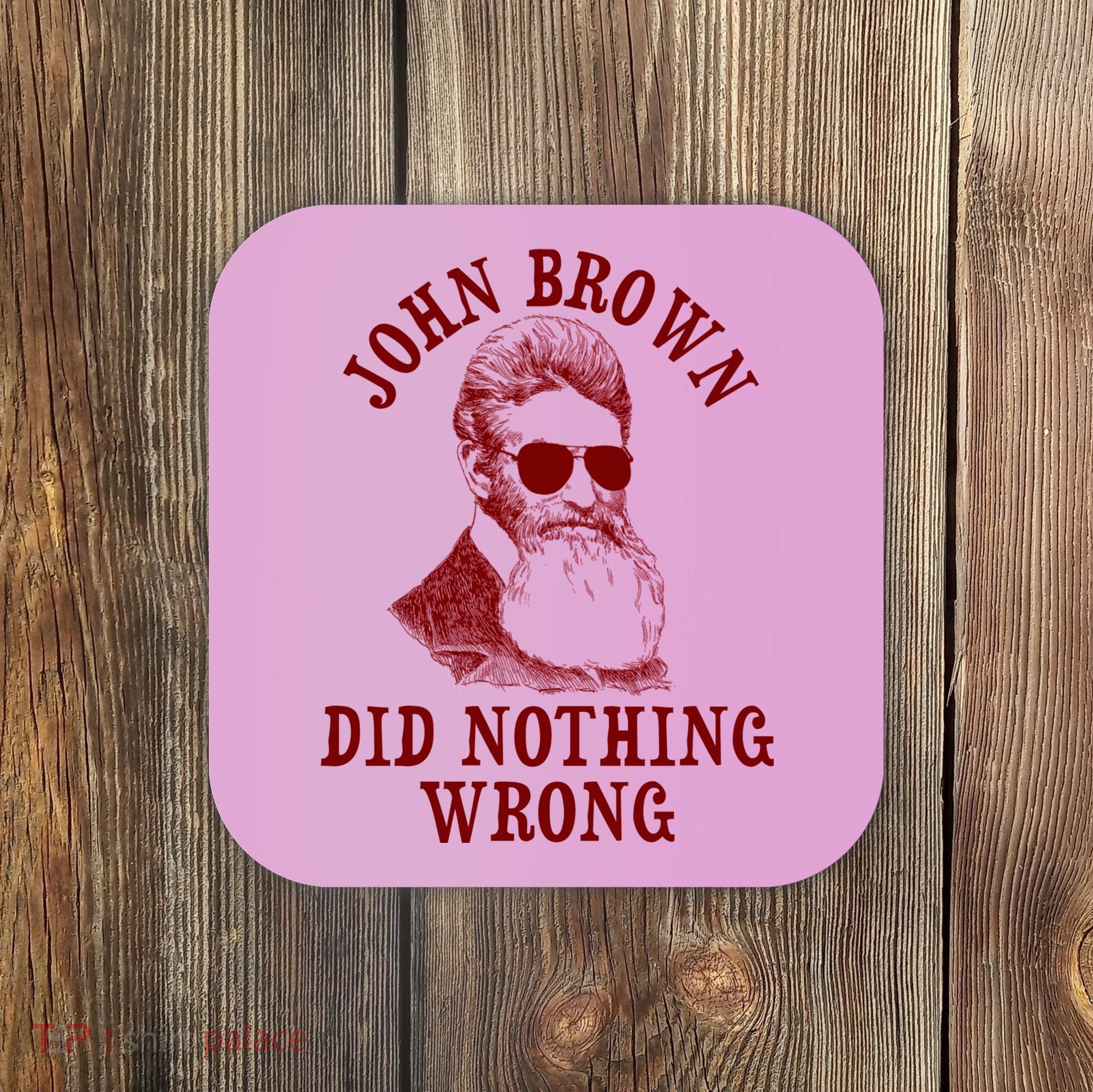 John Brown Did Nothing Wrong Coaster