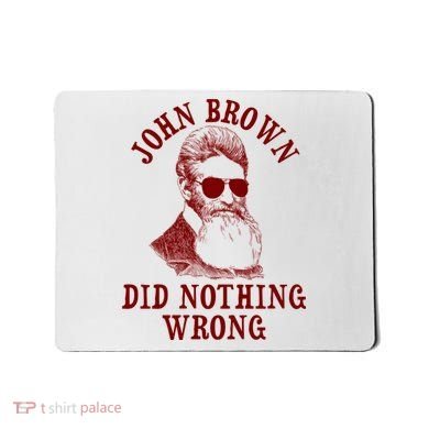 John Brown Did Nothing Wrong Mousepad