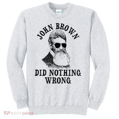 John Brown Did Nothing Wrong Sweatshirt