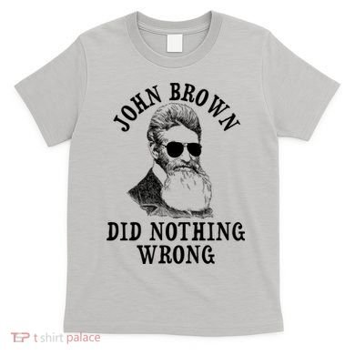 John Brown Did Nothing Wrong T-Shirt