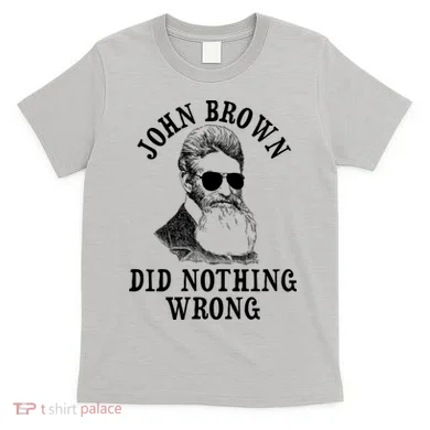 John Brown Did Nothing Wrong T-Shirt