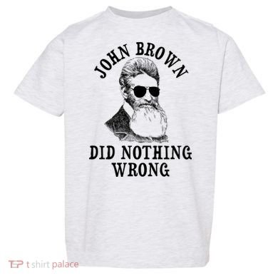 John Brown Did Nothing Wrong Toddler T-Shirt