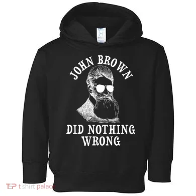 John Brown Did Nothing Wrong Toddler Hoodie