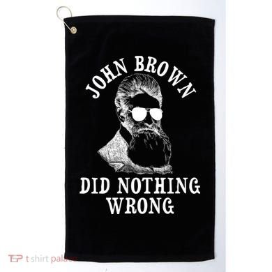 John Brown Did Nothing Wrong Golf Towel