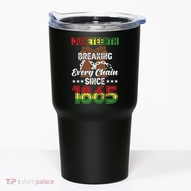 Juneteenth Breaking Every Chain Since 1865 African Tumbler