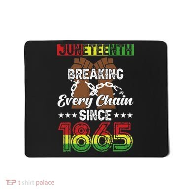 Juneteenth Breaking Every Chain Since 1865 African Mousepad
