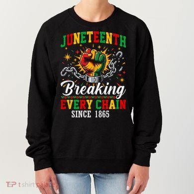Juneteenth Breaking Every Chain Black History Women's Sweatshirt