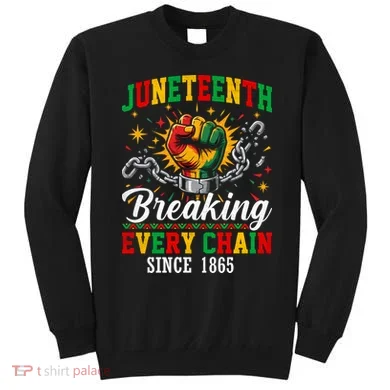 Juneteenth Breaking Every Chain Black History Sweatshirt
