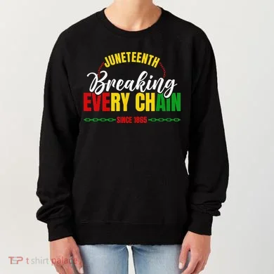 Juneteenth Breaking Every Chain Since 1865 Women's Sweatshirt