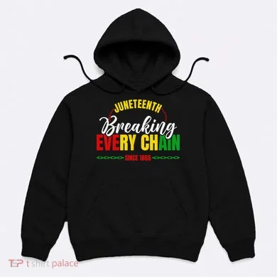 Juneteenth Breaking Every Chain Since 1865 Hoodie