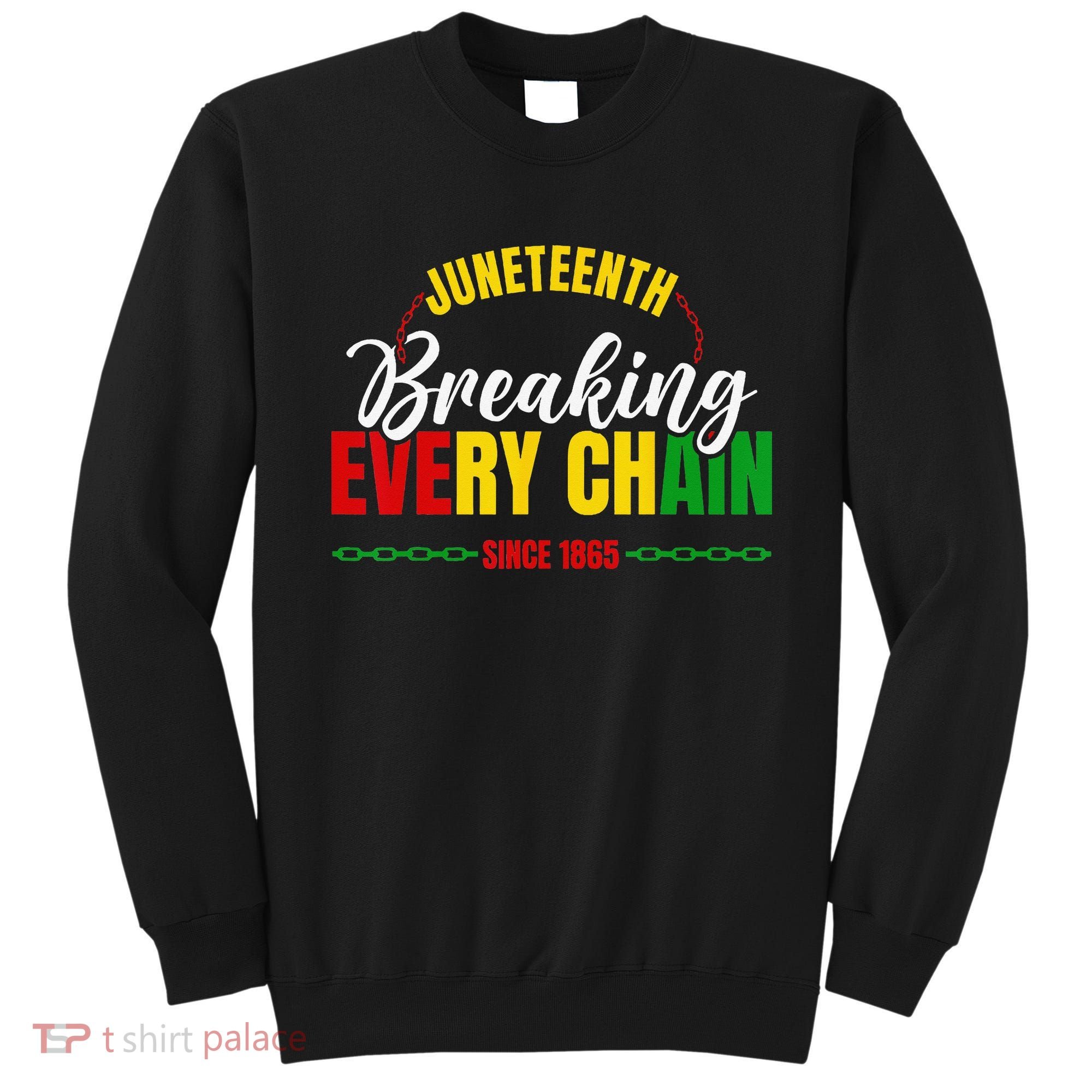 Juneteenth Breaking Every Chain Since 1865 Sweatshirt