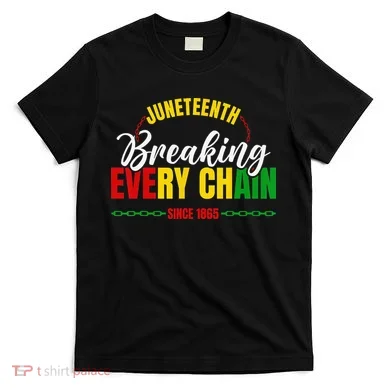 Juneteenth Breaking Every Chain Since 1865 T-Shirt