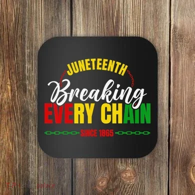 Juneteenth Breaking Every Chain Since 1865 Coaster
