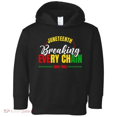 Juneteenth Breaking Every Chain Since 1865 Toddler Hoodie